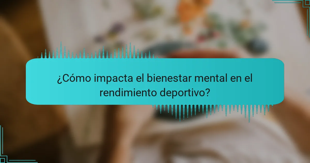 ¿Cómo impacta el bienestar mental en el rendimiento deportivo?