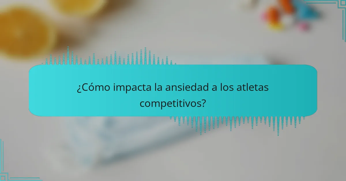 ¿Cómo impacta la ansiedad a los atletas competitivos?