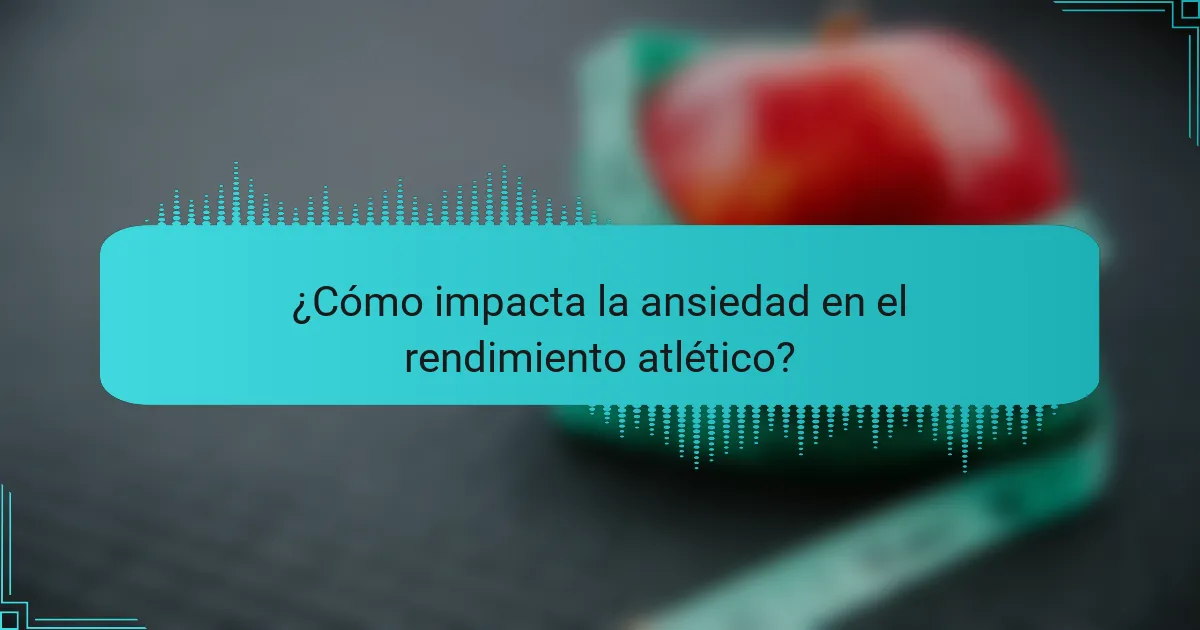 ¿Cómo impacta la ansiedad en el rendimiento atlético?
