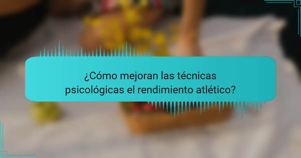 ¿Cómo mejoran las técnicas psicológicas el rendimiento atlético?
