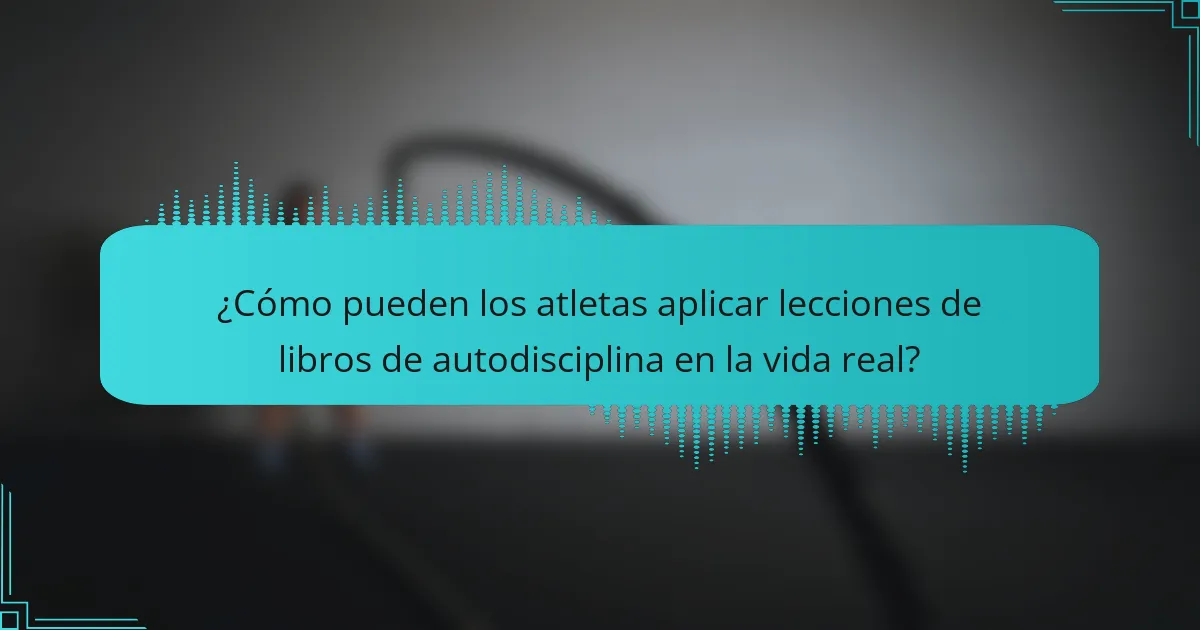 ¿Cómo pueden los atletas aplicar lecciones de libros de autodisciplina en la vida real?