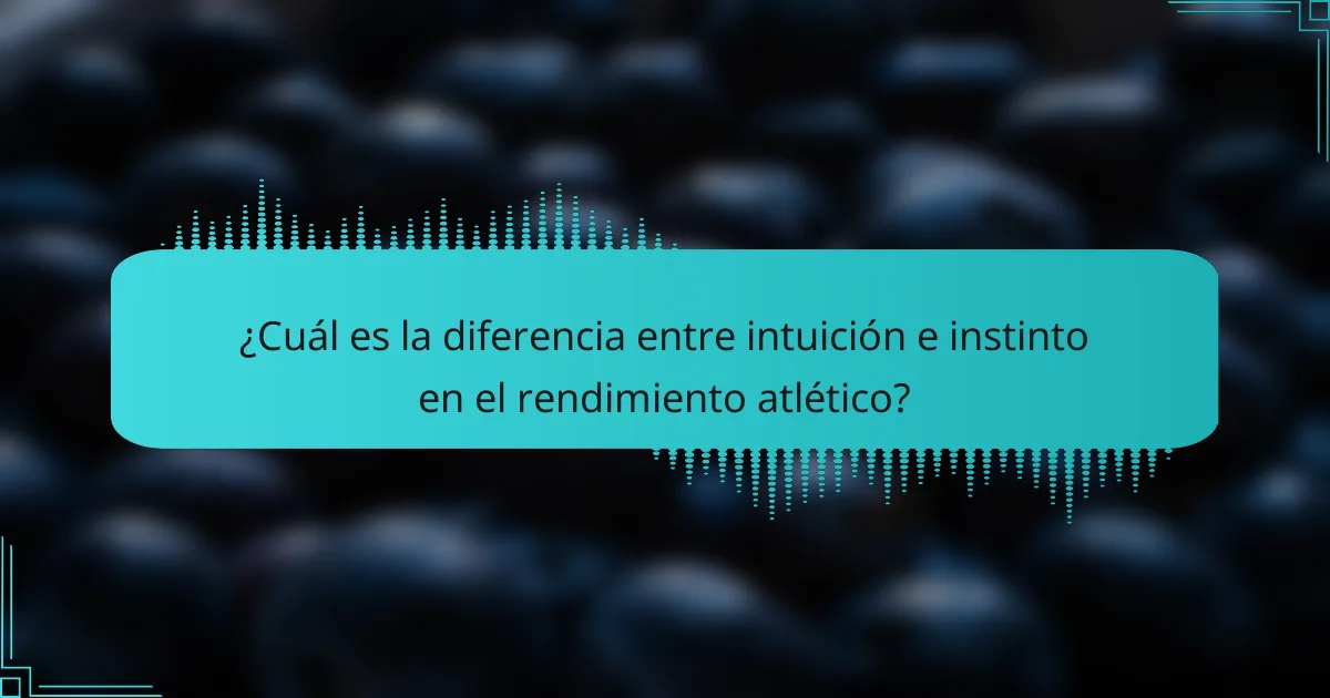 ¿Cuál es la diferencia entre intuición e instinto en el rendimiento atlético?