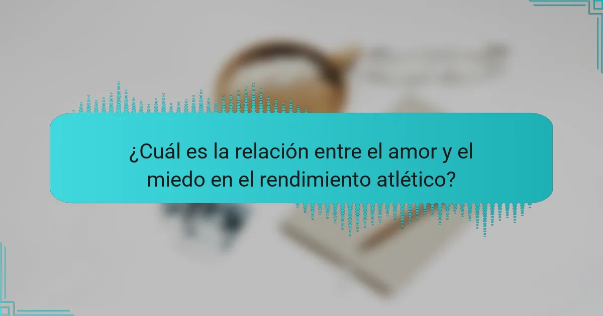 ¿Cuál es la relación entre el amor y el miedo en el rendimiento atlético?