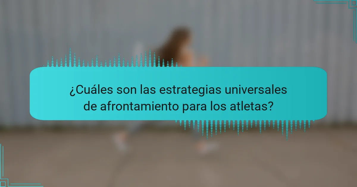 ¿Cuáles son las estrategias universales de afrontamiento para los atletas?
