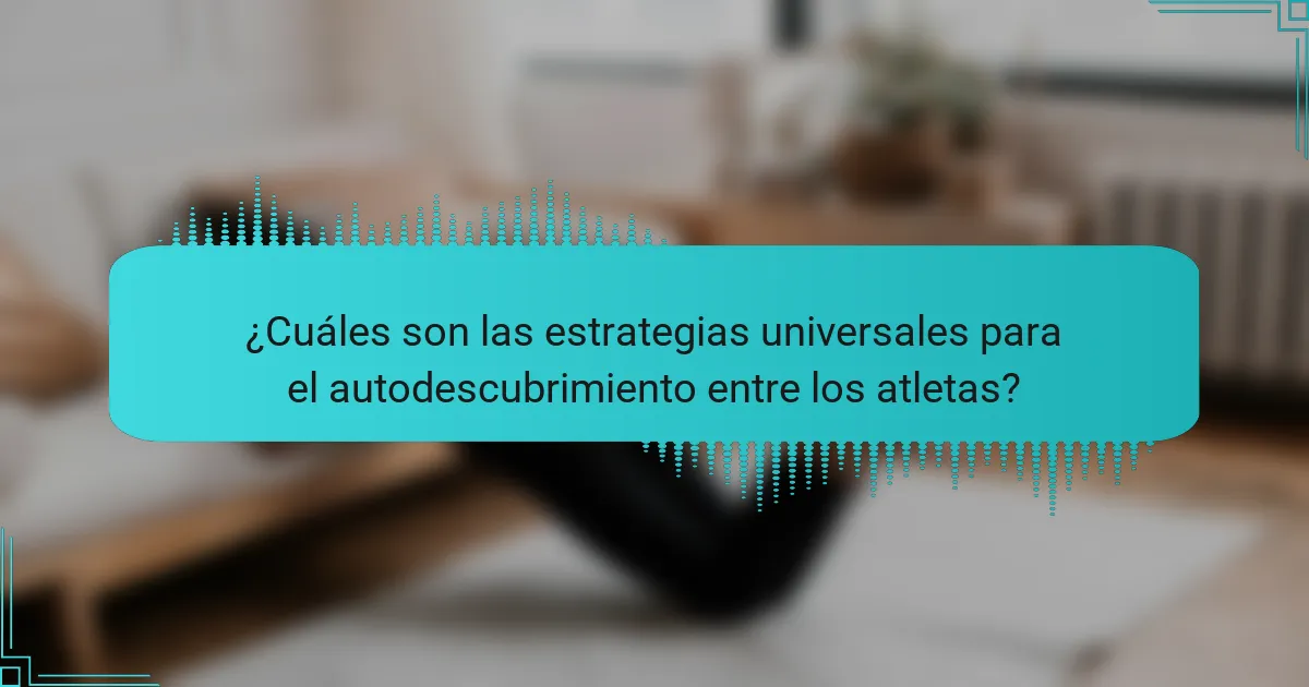 ¿Cuáles son las estrategias universales para el autodescubrimiento entre los atletas?