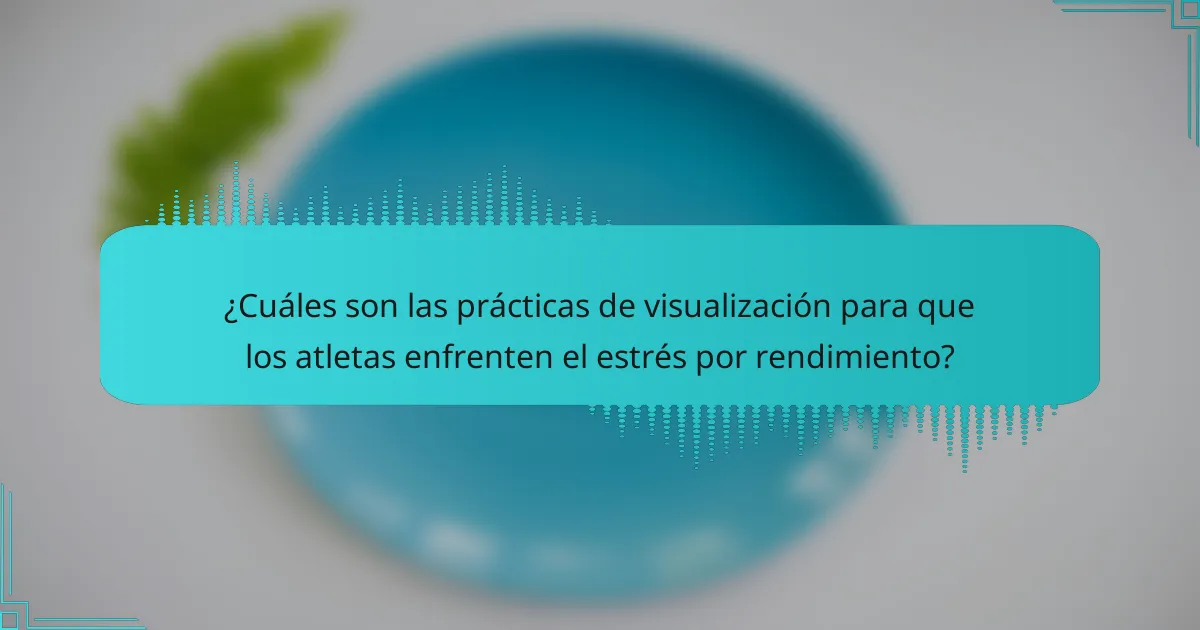 ¿Cuáles son las prácticas de visualización para que los atletas enfrenten el estrés por rendimiento?