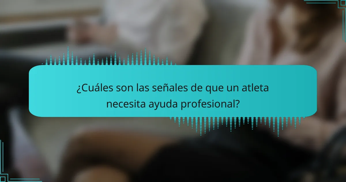 ¿Cuáles son las señales de que un atleta necesita ayuda profesional?