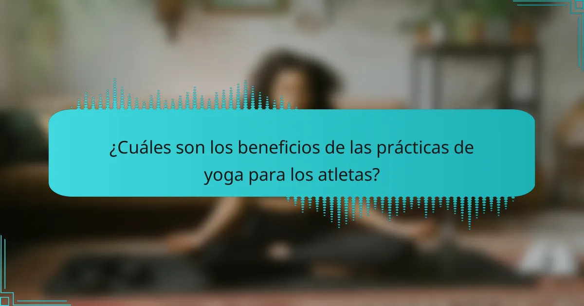 ¿Cuáles son los beneficios de las prácticas de yoga para los atletas?