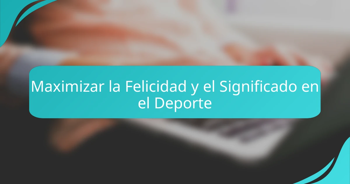 Maximizar la Felicidad y el Significado en el Deporte