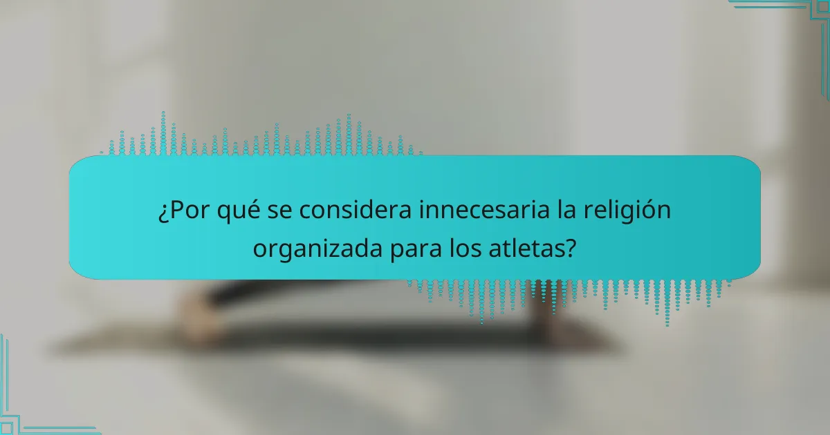 ¿Por qué se considera innecesaria la religión organizada para los atletas?