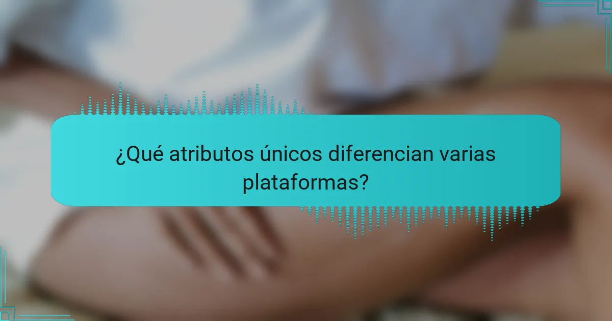 ¿Qué atributos únicos diferencian varias plataformas?