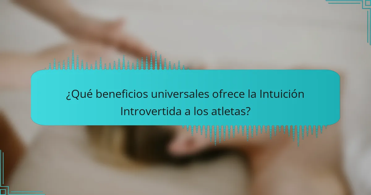 ¿Qué beneficios universales ofrece la Intuición Introvertida a los atletas?