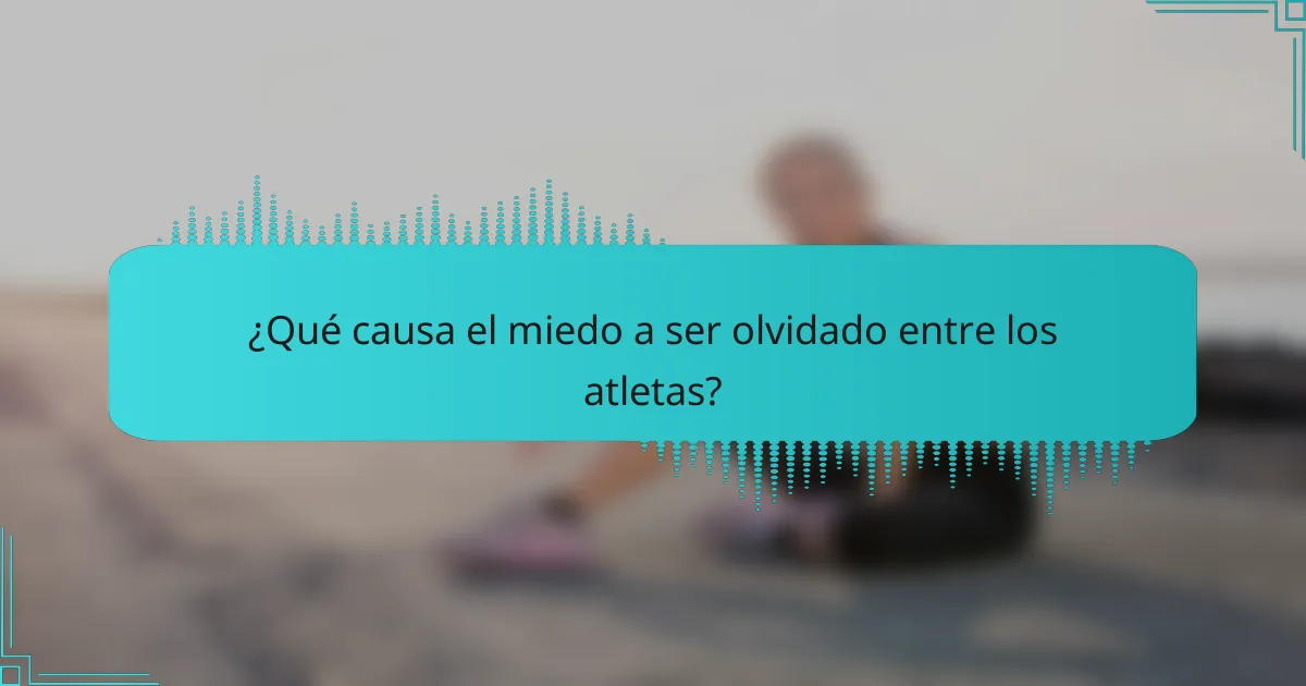 ¿Qué causa el miedo a ser olvidado entre los atletas?