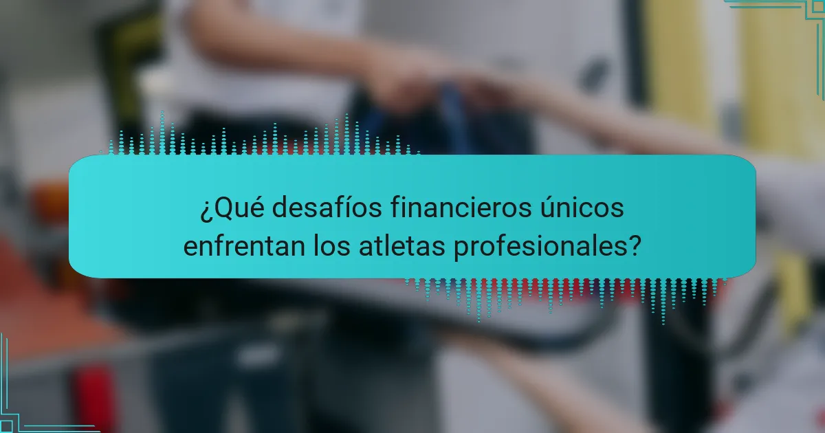 ¿Qué desafíos financieros únicos enfrentan los atletas profesionales?