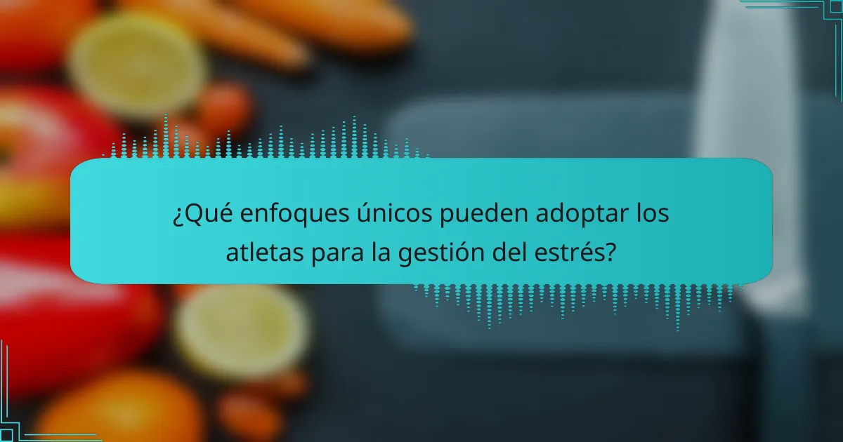 ¿Qué enfoques únicos pueden adoptar los atletas para la gestión del estrés?