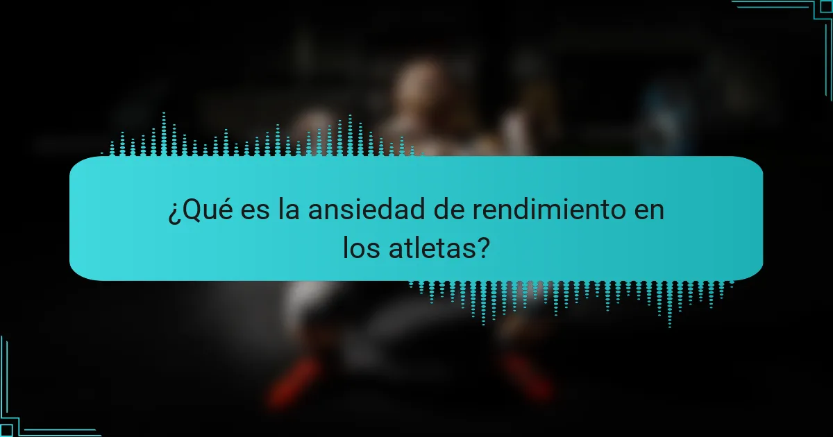 ¿Qué es la ansiedad de rendimiento en los atletas?