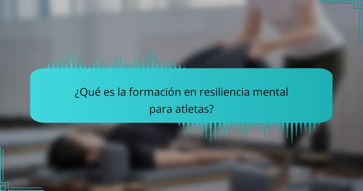 ¿Qué es la formación en resiliencia mental para atletas?