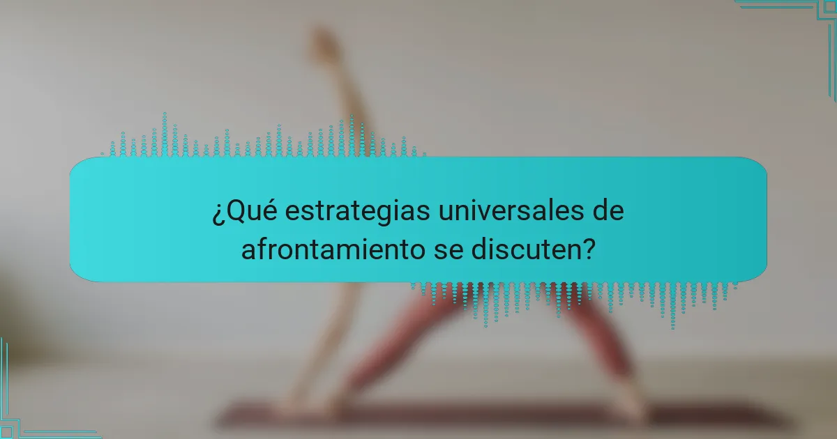 ¿Qué estrategias universales de afrontamiento se discuten?