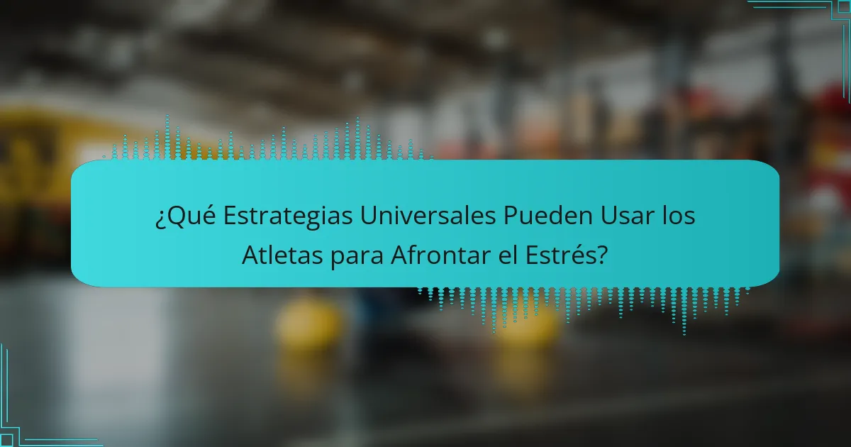 ¿Qué Estrategias Universales Pueden Usar los Atletas para Afrontar el Estrés?