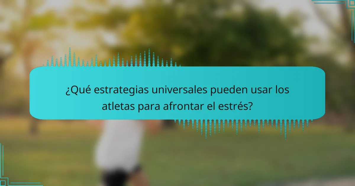 ¿Qué estrategias universales pueden usar los atletas para afrontar el estrés?
