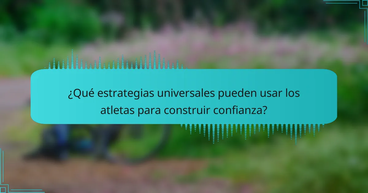 ¿Qué estrategias universales pueden usar los atletas para construir confianza?