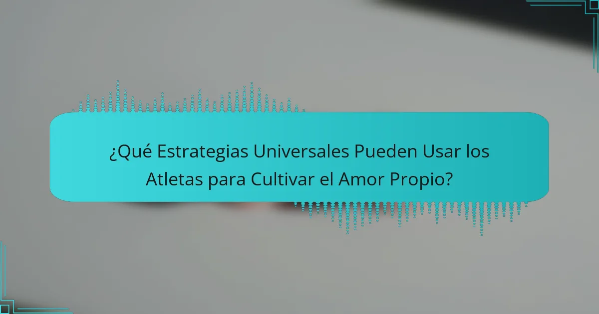 ¿Qué Estrategias Universales Pueden Usar los Atletas para Cultivar el Amor Propio?