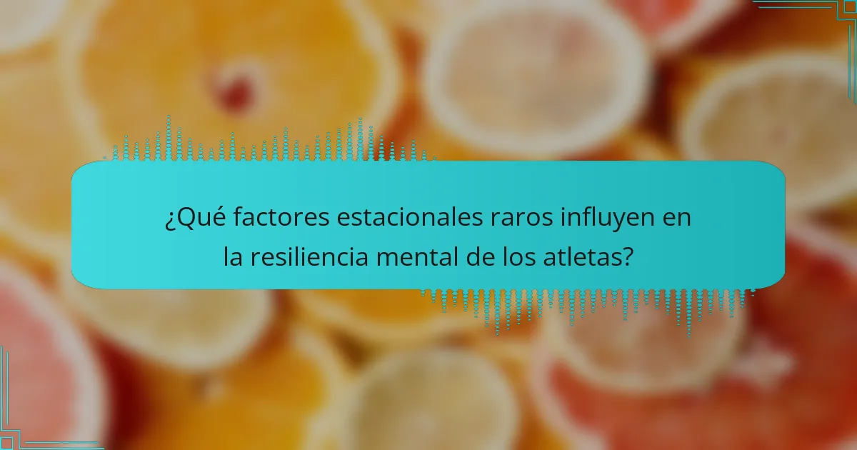 ¿Qué factores estacionales raros influyen en la resiliencia mental de los atletas?