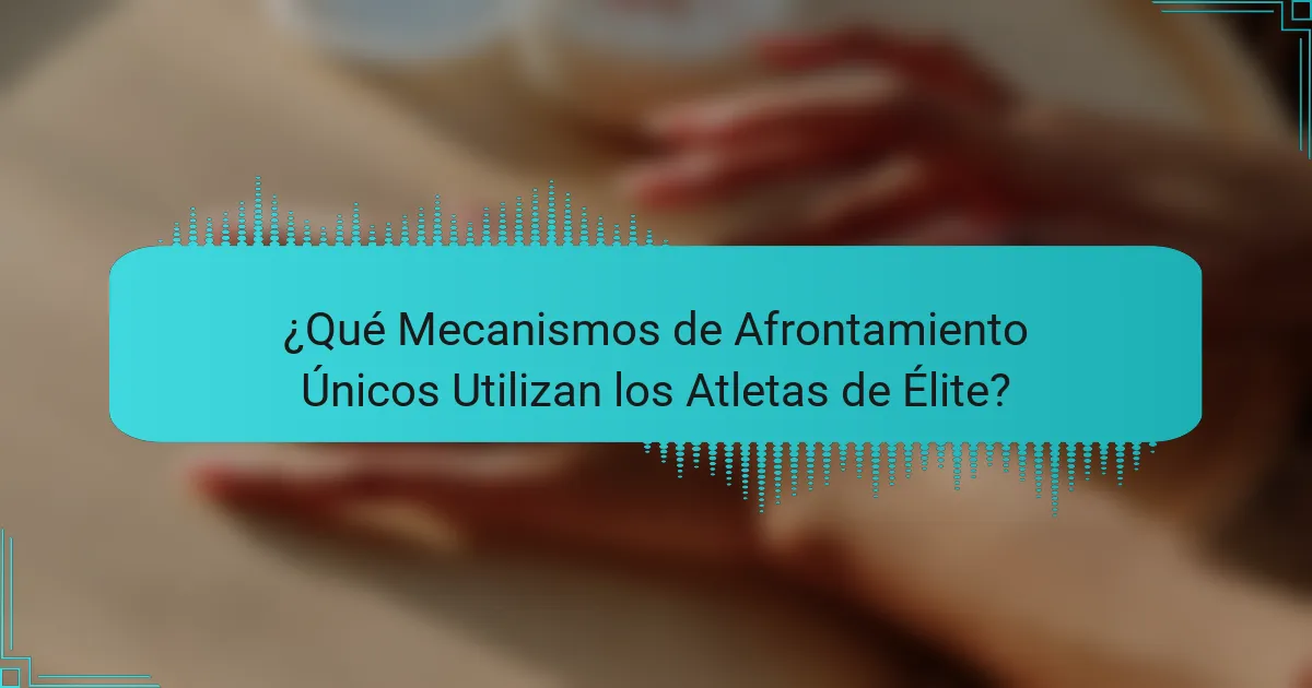 ¿Qué Mecanismos de Afrontamiento Únicos Utilizan los Atletas de Élite?