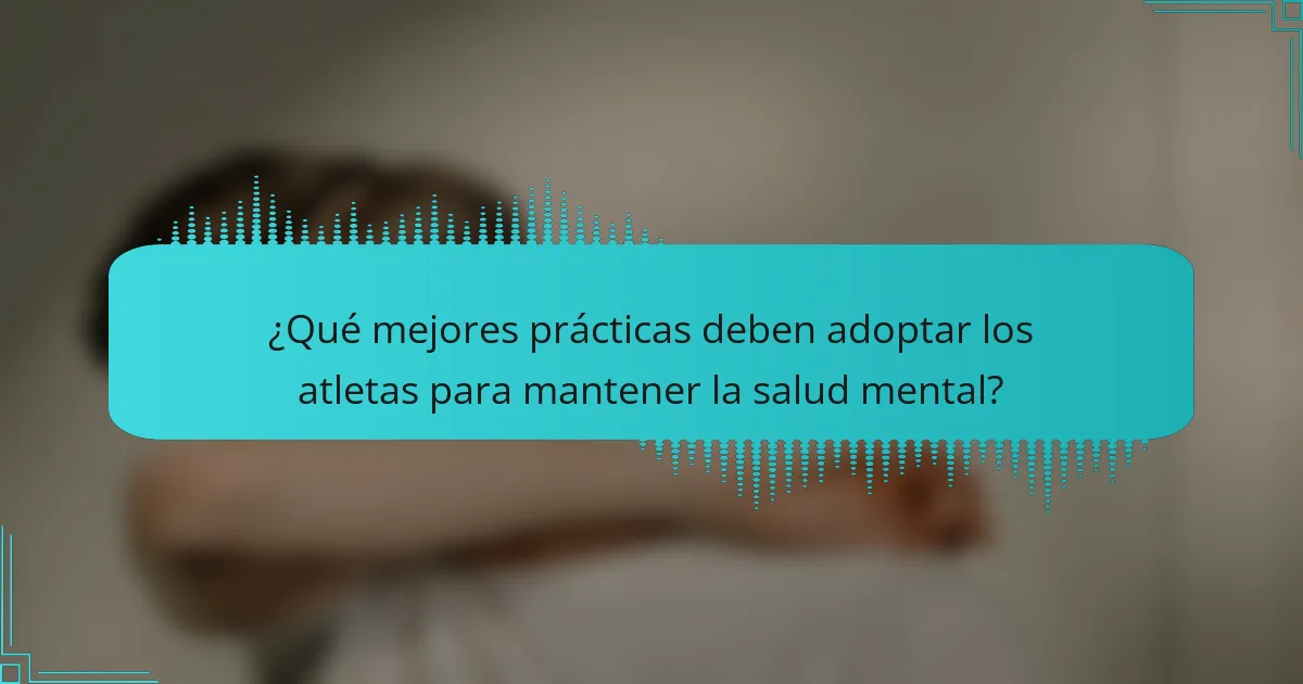 ¿Qué mejores prácticas deben adoptar los atletas para mantener la salud mental?