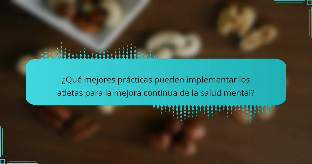 ¿Qué mejores prácticas pueden implementar los atletas para la mejora continua de la salud mental?