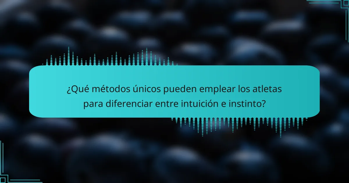 ¿Qué métodos únicos pueden emplear los atletas para diferenciar entre intuición e instinto?