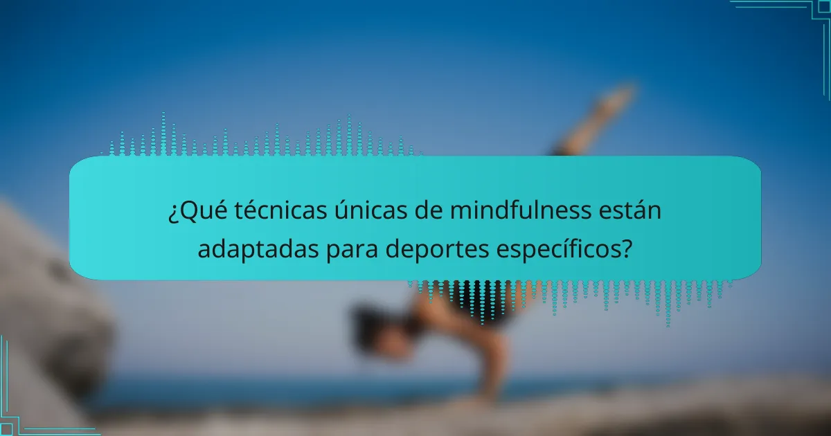 ¿Qué técnicas únicas de mindfulness están adaptadas para deportes específicos?
