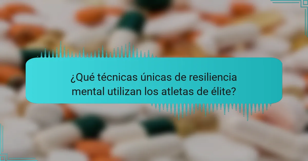 ¿Qué técnicas únicas de resiliencia mental utilizan los atletas de élite?