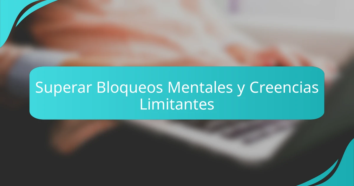 Superar Bloqueos Mentales y Creencias Limitantes